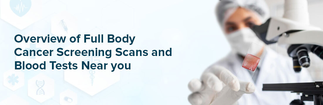 Overview Of Full Body Cancer Screening Scans and Blood Tests